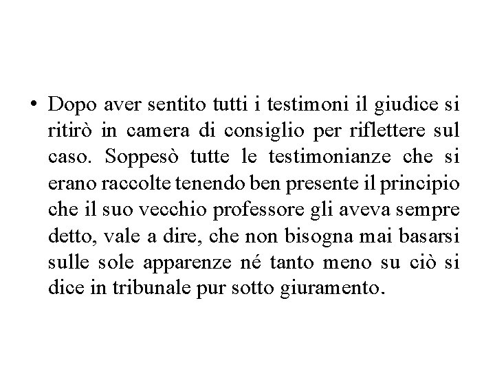 • Dopo aver sentito tutti i testimoni il giudice si ritirò in camera