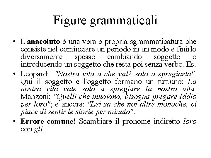 Figure grammaticali • L'anacoluto è una vera e propria sgrammaticatura che consiste nel cominciare