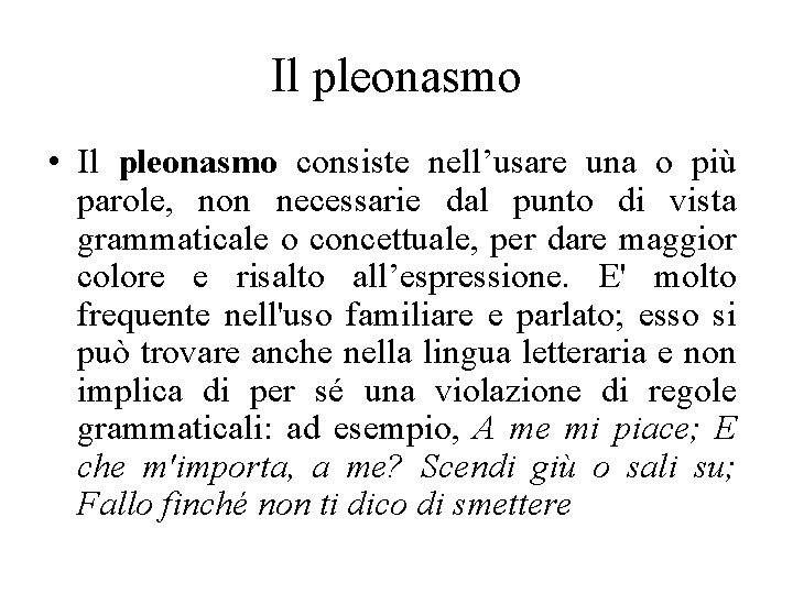 Il pleonasmo • Il pleonasmo consiste nell’usare una o più parole, non necessarie dal