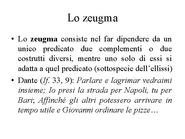 Lo zeugma • Lo zeugma consiste nel far dipendere da un unico predicato due