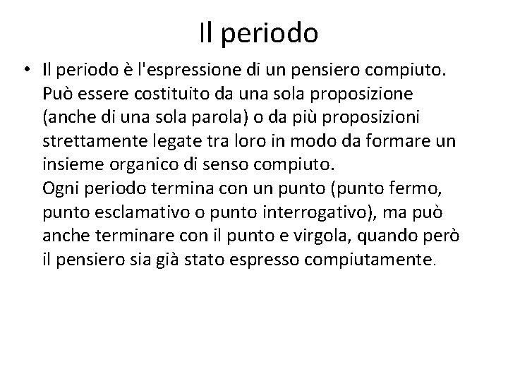 Il periodo • Il periodo è l'espressione di un pensiero compiuto. Può essere costituito
