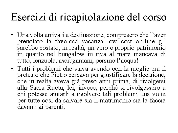 Esercizi di ricapitolazione del corso • Una volta arrivati a destinazione, compresero che l’aver