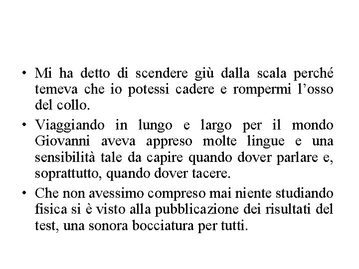  • Mi ha detto di scendere giù dalla scala perché temeva che io