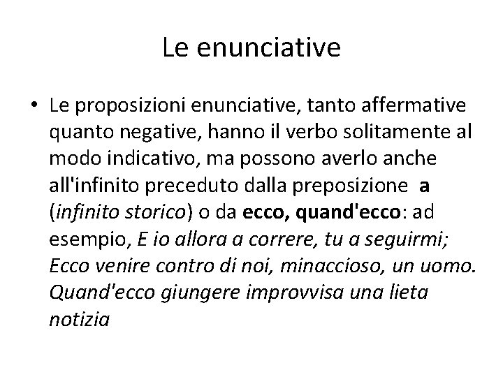 Le enunciative • Le proposizioni enunciative, tanto affermative quanto negative, hanno il verbo solitamente