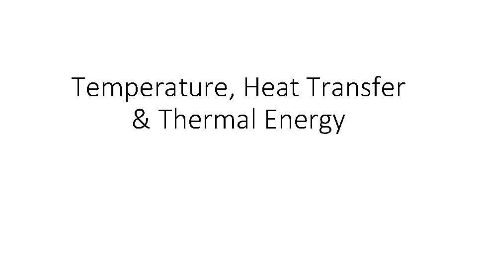 Temperature, Heat Transfer & Thermal Energy 