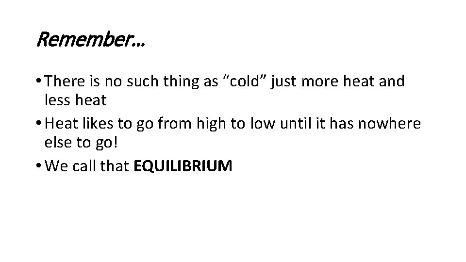 Remember… • There is no such thing as “cold” just more heat and less