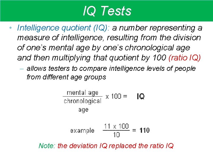 IQ Tests • Intelligence quotient (IQ): a number representing a measure of intelligence, resulting