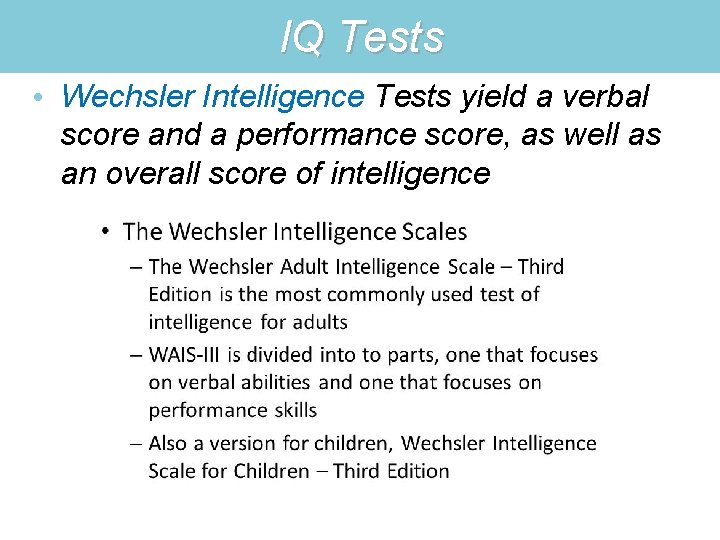 IQ Tests • Wechsler Intelligence Tests yield a verbal score and a performance score,