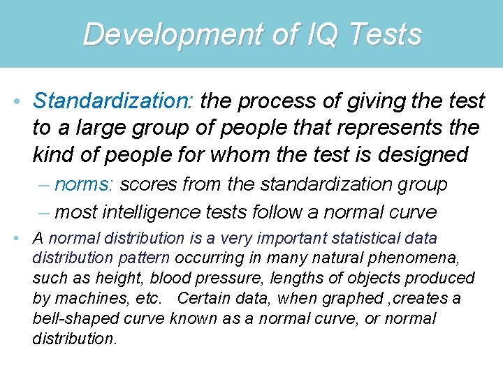 Development of IQ Tests • Standardization: the process of giving the test to a