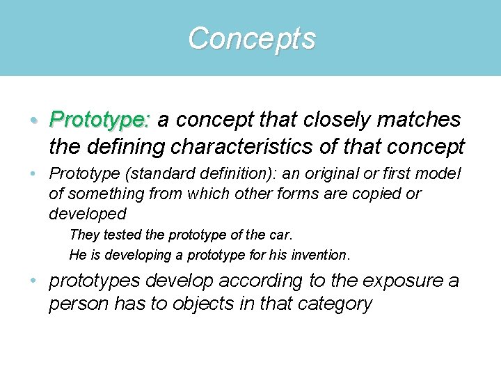 Concepts • Prototype: a concept that closely matches Prototype: the defining characteristics of that