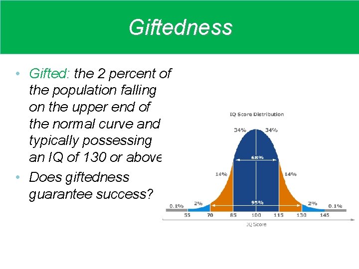 Giftedness • Gifted: the 2 percent of the population falling on the upper end