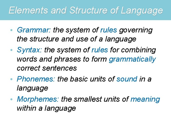 Elements and Structure of Language • Grammar: the system of rules governing the structure