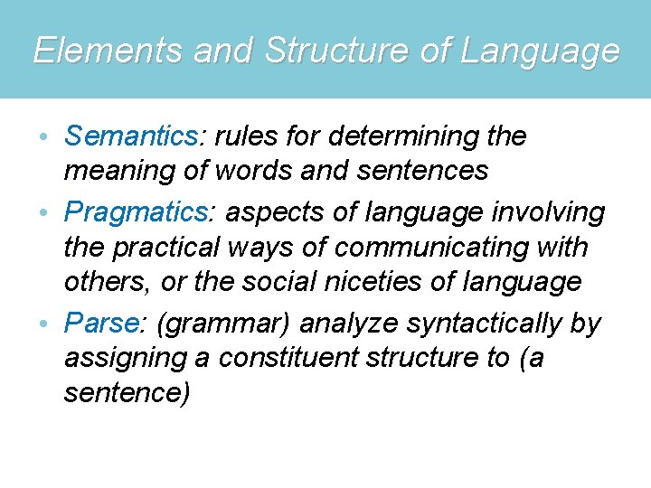 Elements and Structure of Language • Semantics: rules for determining the meaning of words