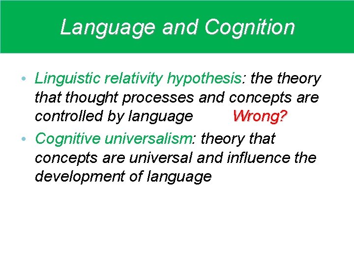 Language and Cognition • Linguistic relativity hypothesis: theory that thought processes and concepts are