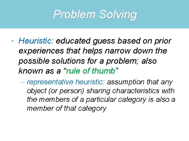 Problem Solving • Heuristic: educated guess based on prior experiences that helps narrow down