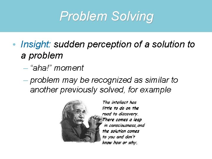Problem Solving • Insight: sudden perception of a solution to a problem – “aha!”