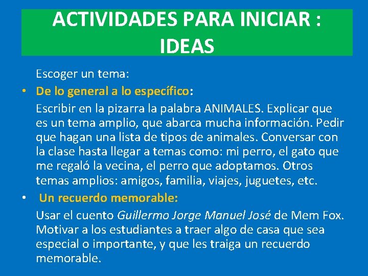 ACTIVIDADES PARA INICIAR : IDEAS Escoger un tema: • De lo general a lo