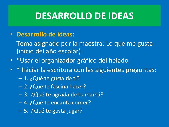 DESARROLLO DE IDEAS • Desarrollo de ideas: Tema asignado por la maestra: Lo que