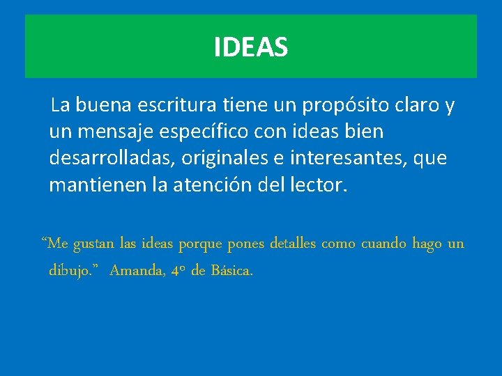 IDEAS La buena escritura tiene un propósito claro y un mensaje específico con ideas