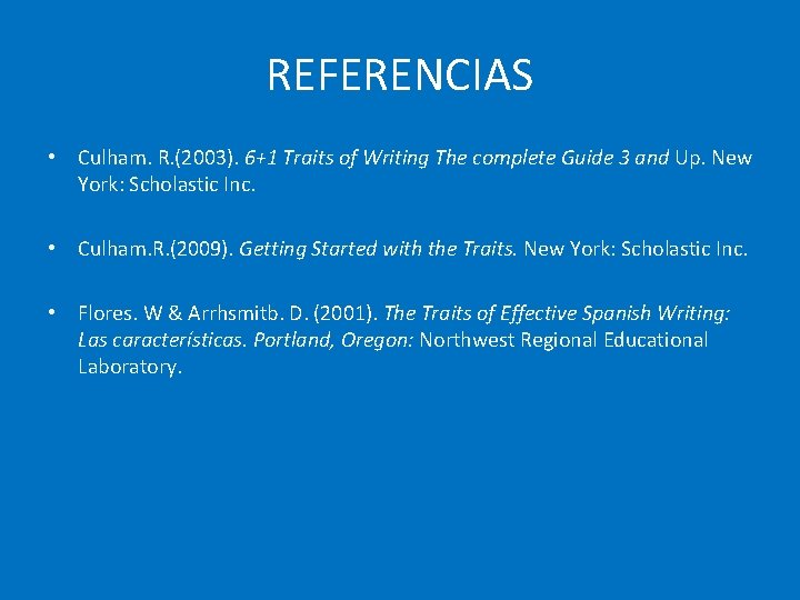 REFERENCIAS • Culham. R. (2003). 6+1 Traits of Writing The complete Guide 3 and