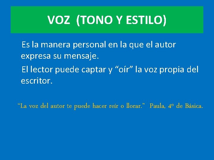 VOZ (TONO Y ESTILO) Es la manera personal en la que el autor expresa