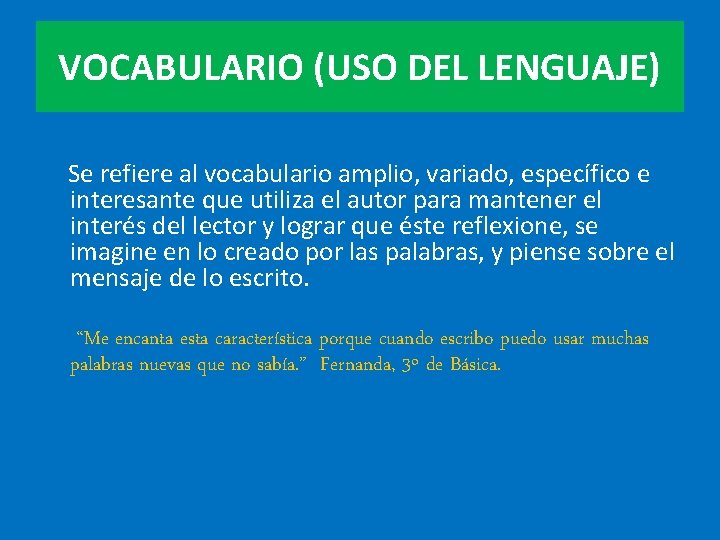 VOCABULARIO (USO DEL LENGUAJE) Se refiere al vocabulario amplio, variado, específico e interesante que