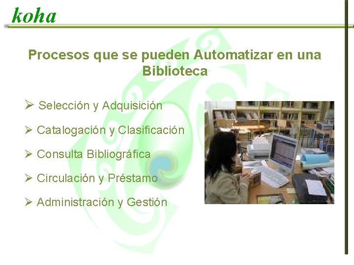 koha Procesos que se pueden Automatizar en una Biblioteca Ø Selección y Adquisición Ø