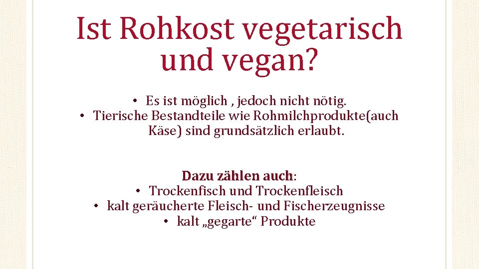 Ist Rohkost vegetarisch und vegan? • Es ist möglich , jedoch nicht nötig. •