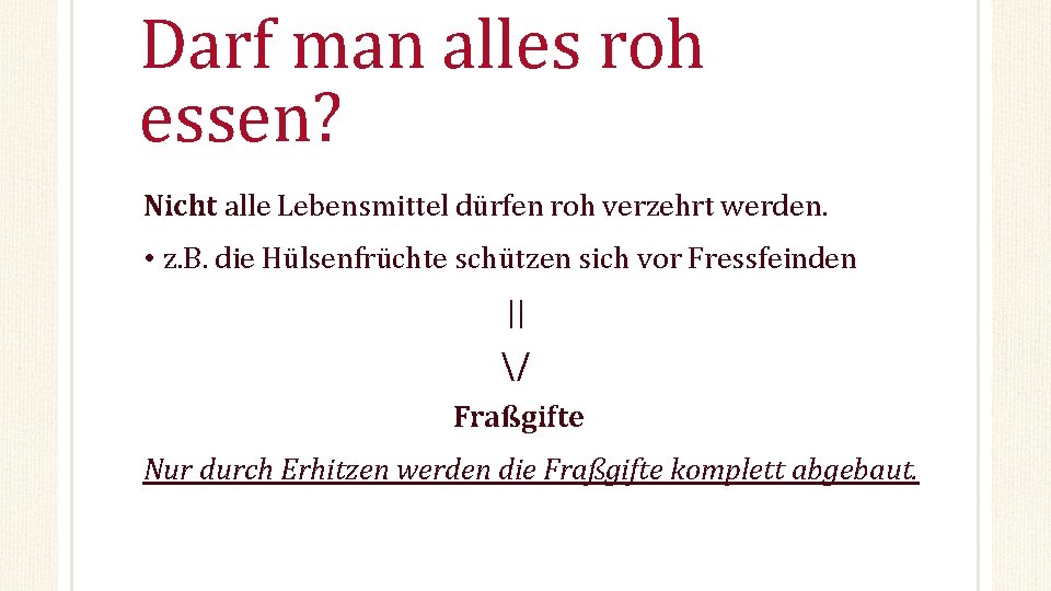 Darf man alles roh essen? Nicht alle Lebensmittel dürfen roh verzehrt werden. • z.