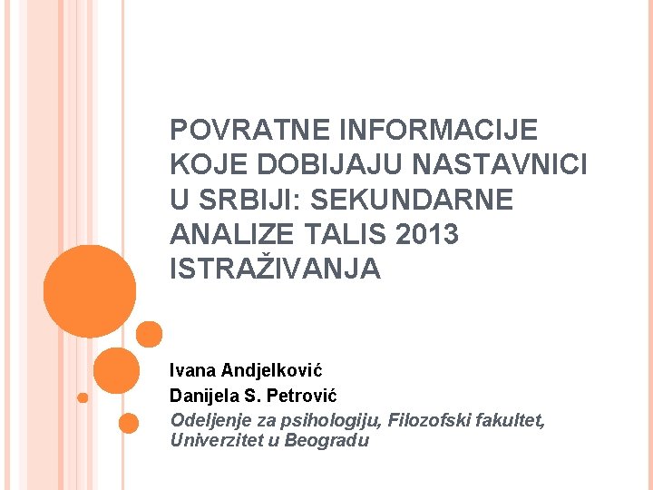 POVRATNE INFORMACIJE KOJE DOBIJAJU NASTAVNICI U SRBIJI: SEKUNDARNE ANALIZE TALIS 2013 ISTRAŽIVANJA Ivana Andjelković