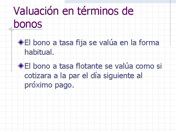 Valuación en términos de bonos El bono a tasa fija se valúa en la