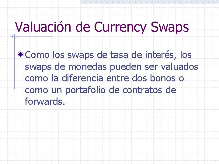 Valuación de Currency Swaps Como los swaps de tasa de interés, los swaps de
