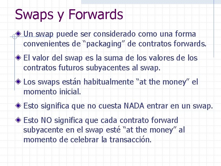 Swaps y Forwards Un swap puede ser considerado como una forma convenientes de “packaging”