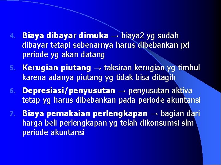 4. Biaya dibayar dimuka → biaya 2 yg sudah dibayar tetapi sebenarnya harus dibebankan