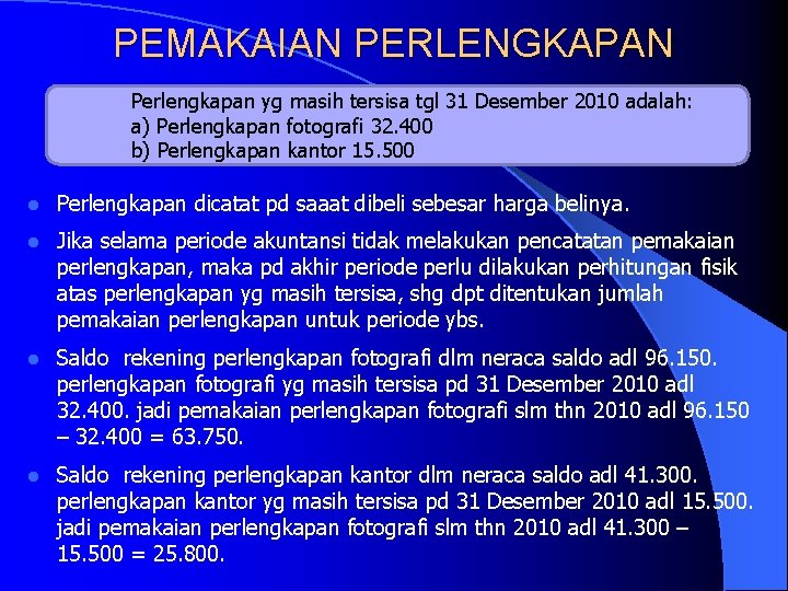 PEMAKAIAN PERLENGKAPAN Perlengkapan yg masih tersisa tgl 31 Desember 2010 adalah: a) Perlengkapan fotografi