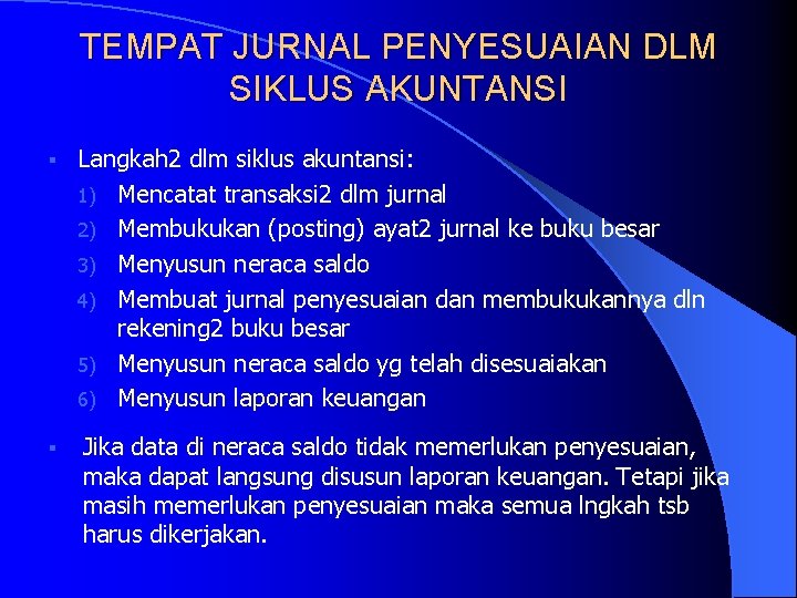 TEMPAT JURNAL PENYESUAIAN DLM SIKLUS AKUNTANSI § Langkah 2 dlm siklus akuntansi: 1) Mencatat