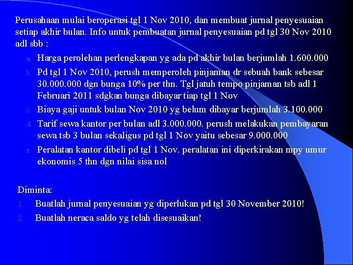 Perusahaan mulai beroperasi tgl 1 Nov 2010, dan membuat jurnal penyesuaian setiap akhir bulan.