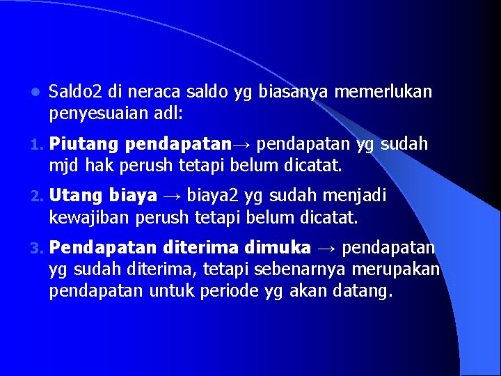 l Saldo 2 di neraca saldo yg biasanya memerlukan penyesuaian adl: 1. Piutang pendapatan→