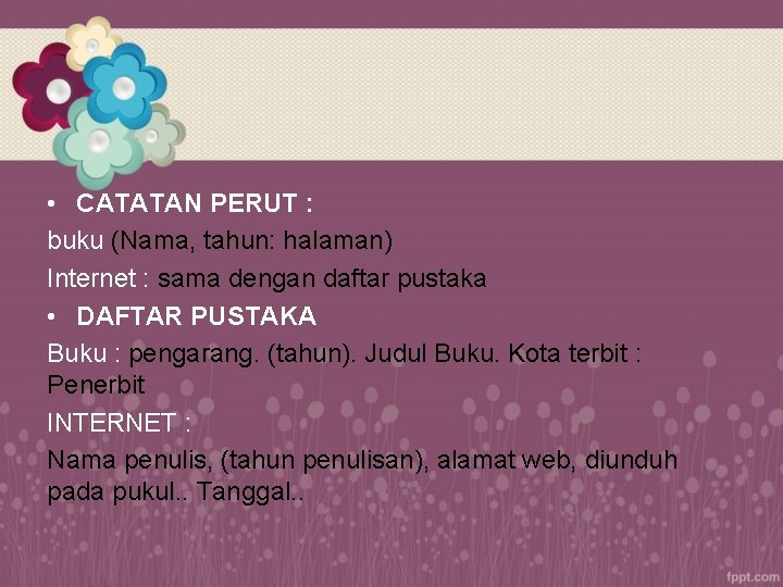  • CATATAN PERUT : buku (Nama, tahun: halaman) Internet : sama dengan daftar