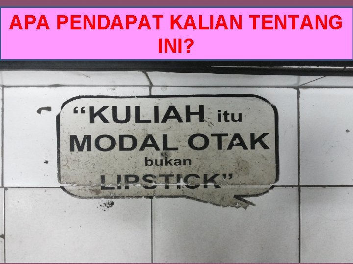 APA PENDAPAT KALIAN TENTANG INI? 