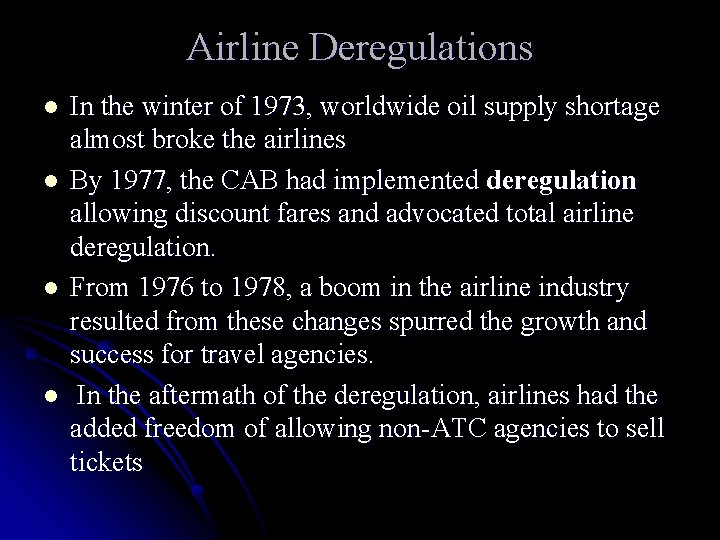 Airline Deregulations l l In the winter of 1973, worldwide oil supply shortage almost