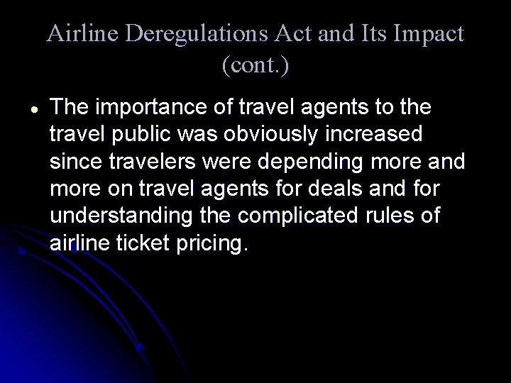 Airline Deregulations Act and Its Impact (cont. ) The importance of travel agents to