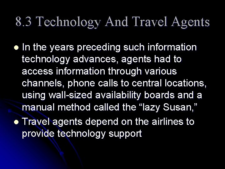 8. 3 Technology And Travel Agents In the years preceding such information technology advances,