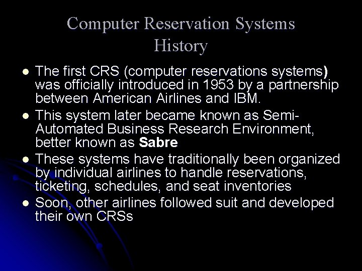 Computer Reservation Systems History l l The first CRS (computer reservations systems) was officially