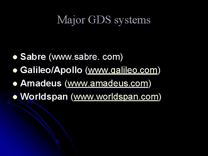 Major GDS systems Sabre (www. sabre. com) l Galileo/Apollo (www. galileo. com) l Amadeus