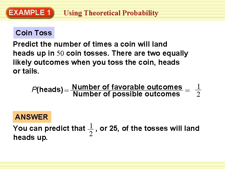 EXAMPLE 1 Using Theoretical Probability Coin Toss Predict the number of times a coin