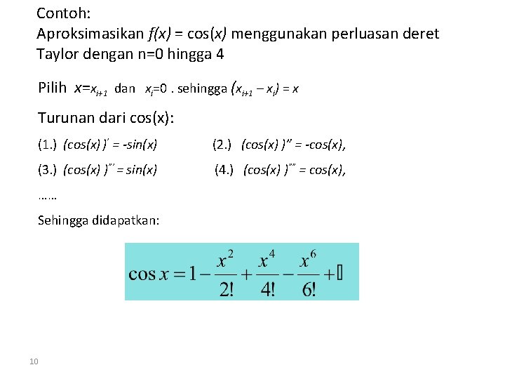 Contoh: Aproksimasikan f(x) = cos(x) menggunakan perluasan deret Taylor dengan n=0 hingga 4 Pilih