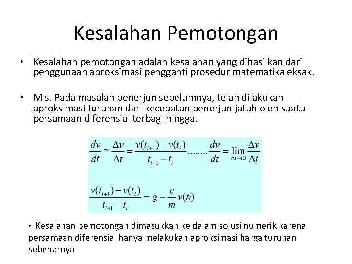 Kesalahan Pemotongan • Kesalahan pemotongan adalah kesalahan yang dihasilkan dari penggunaan aproksimasi pengganti prosedur