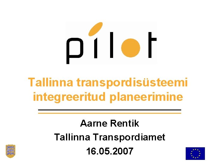 Tallinna transpordisüsteemi integreeritud planeerimine Aarne Rentik Tallinna Transpordiamet 16. 05. 2007 