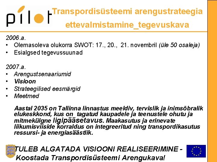 Transpordisüsteemi arengustrateegia ettevalmistamine_tegevuskava 2006. a. • Olemasoleva olukorra SWOT: 17. , 20. , 21.